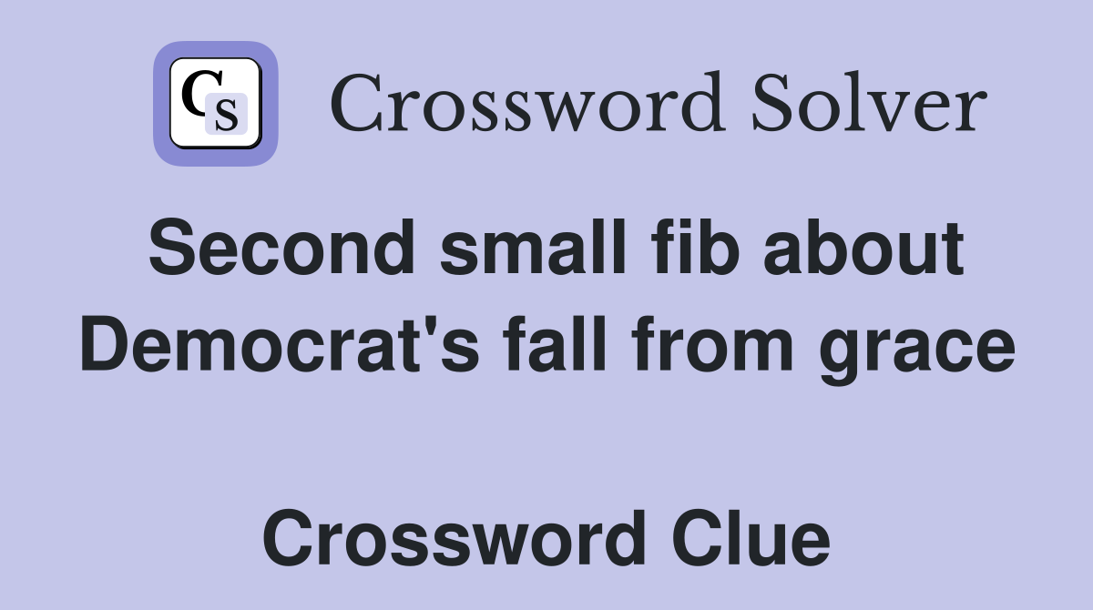 Second small fib about Democrat's fall from grace  Crossword Clue