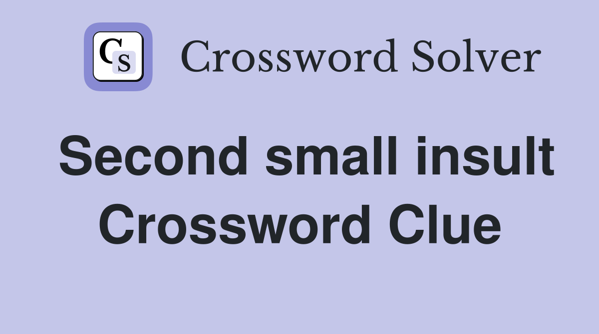 Second small insult Crossword Clue