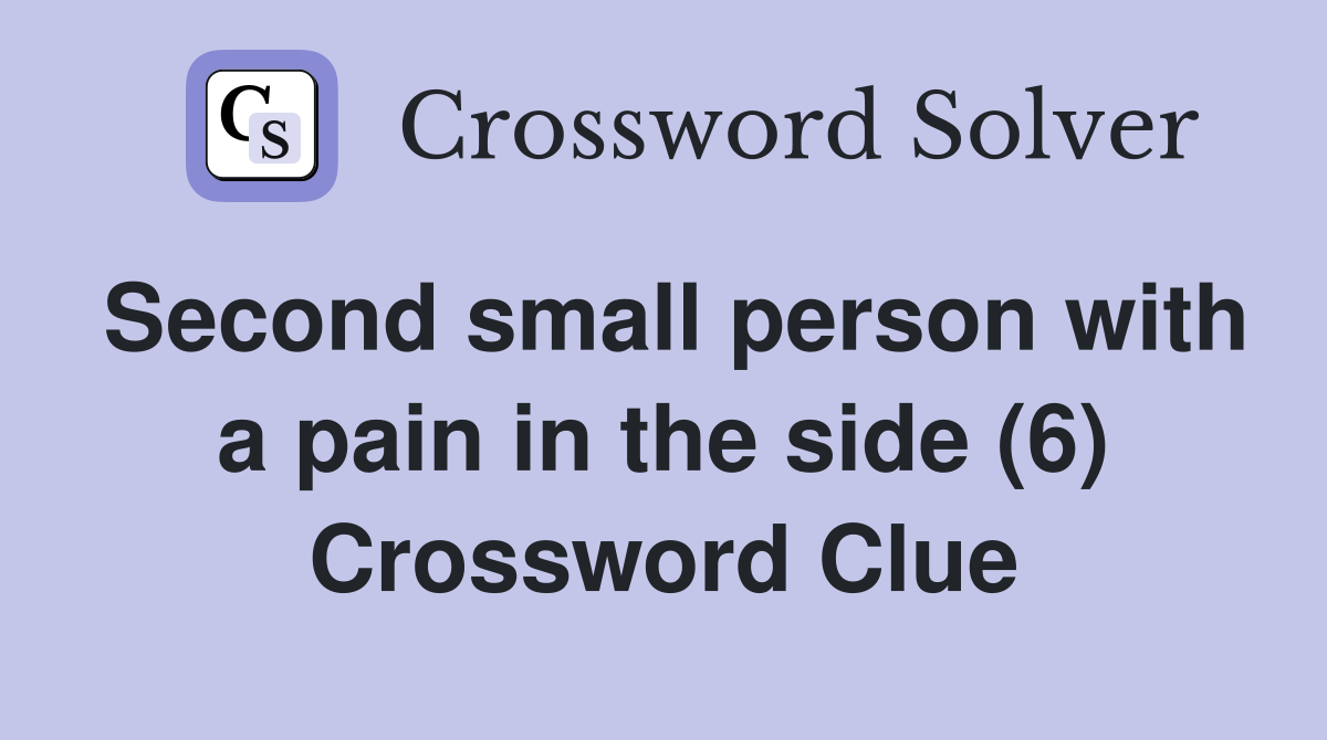 Second small person with a pain in the side (6) Crossword Clue