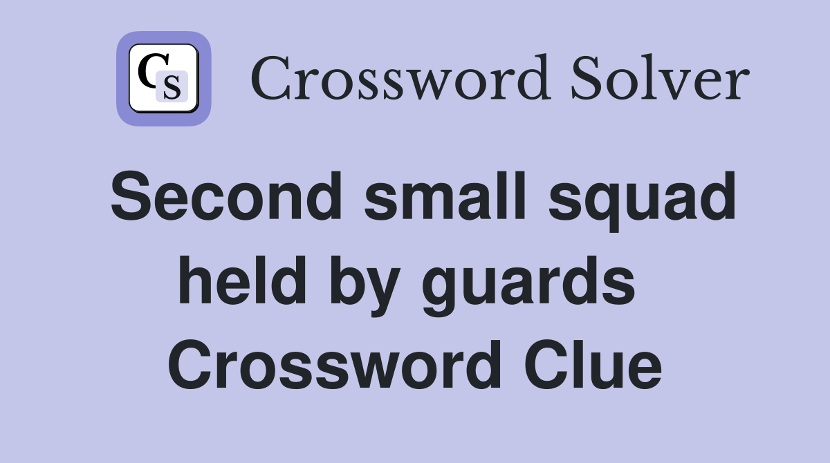 Second small squad held by guards  Crossword Clue