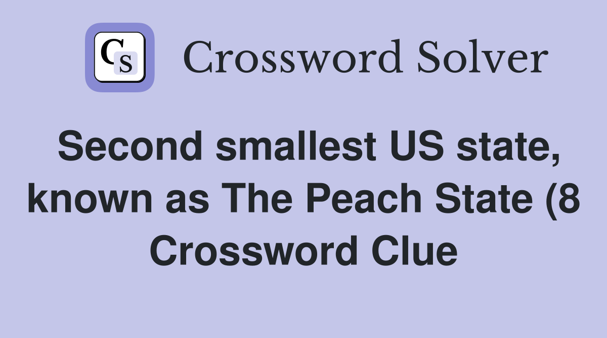 Second smallest US state known as The Peach State (8) Crossword Clue Second smallest US state known as The Peach State (8) Crossword Clue