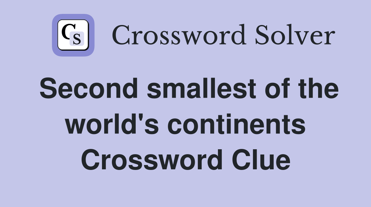 Second smallest of the world's continents Crossword Clue