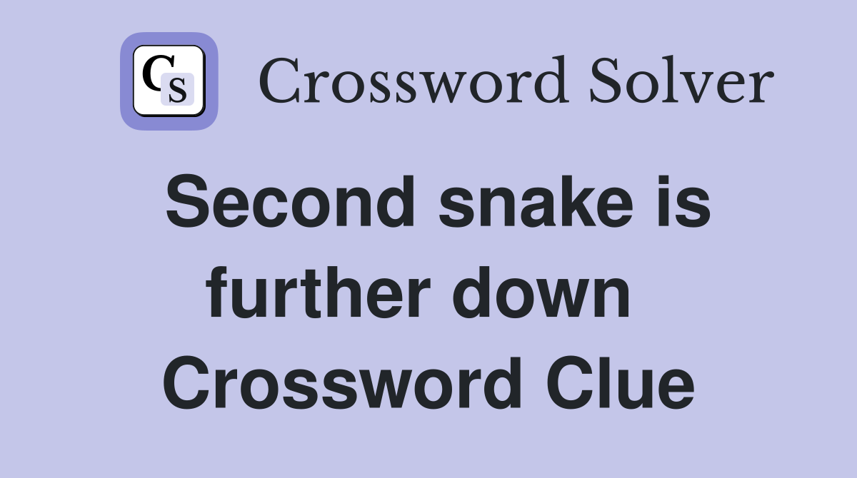 Second snake is further down  Crossword Clue