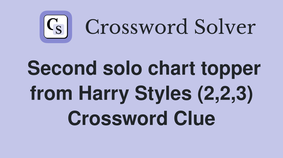 Second solo chart topper from Harry Styles (2,2,3) Crossword Clue