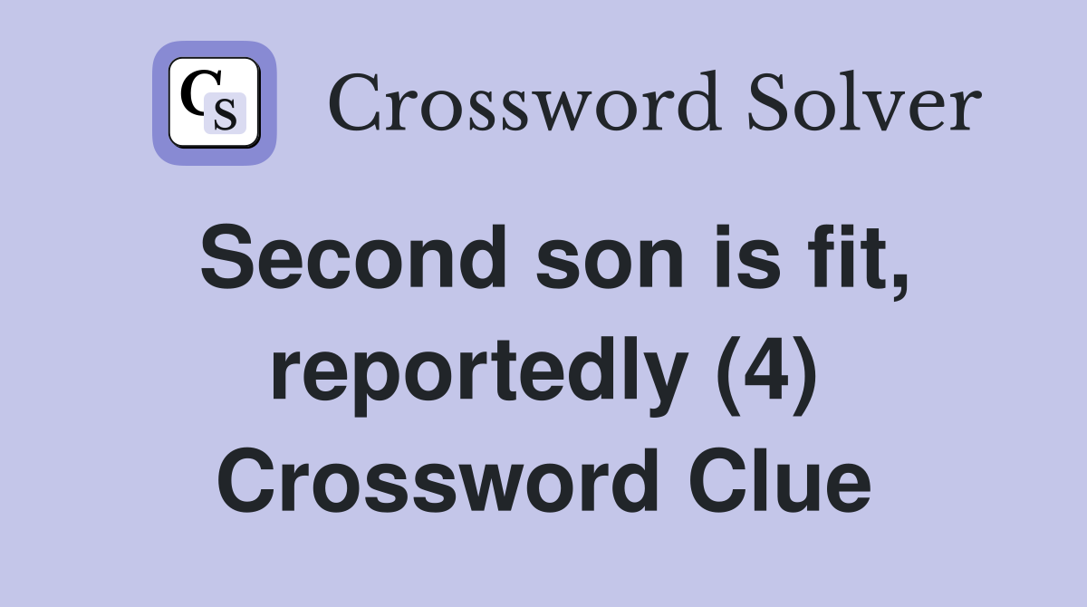 Second son is fit, reportedly (4) Crossword Clue