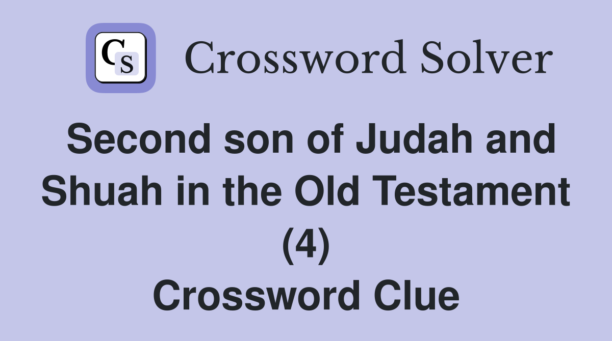 Second son of Judah and Shuah in the Old Testament (4) Crossword Clue