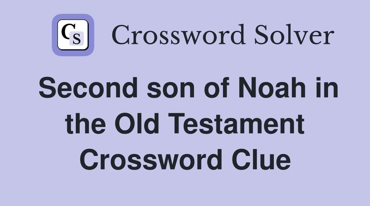 Second son of Noah in the Old Testament Crossword Clue