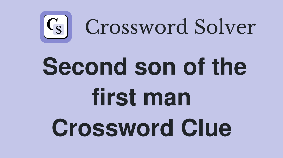 Second son of the first man Crossword Clue
