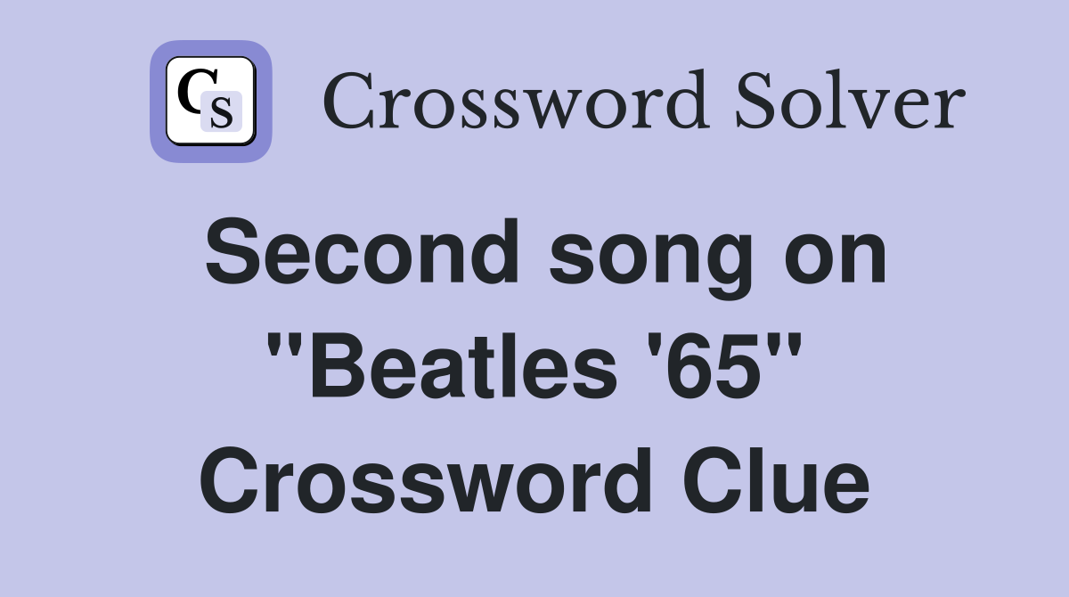 Second song on "Beatles '65" Crossword Clue