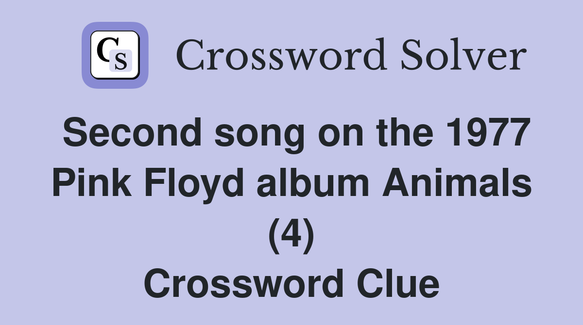 Second song on the 1977 Pink Floyd album Animals (4) Crossword Clue