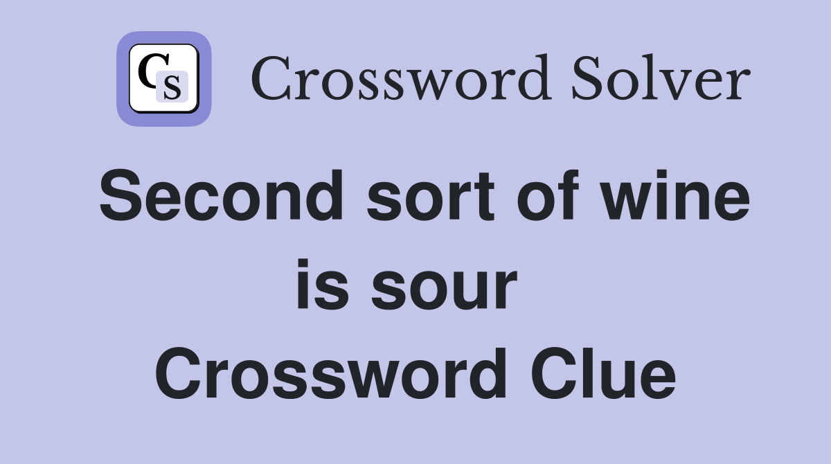 Second sort of wine is sour  Crossword Clue