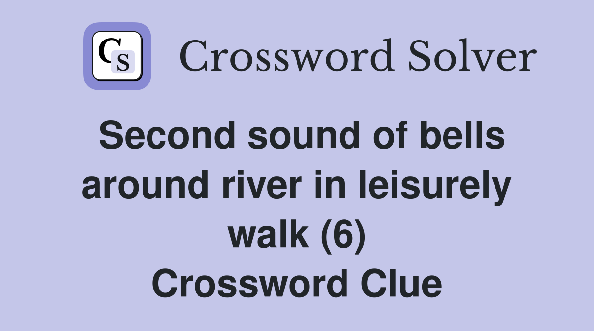 Second sound of bells around river in leisurely walk (6) Crossword Clue