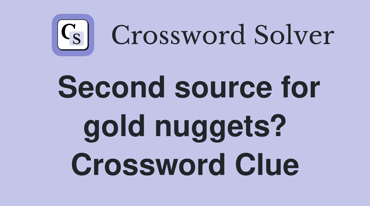 Second source for gold nuggets? Crossword Clue