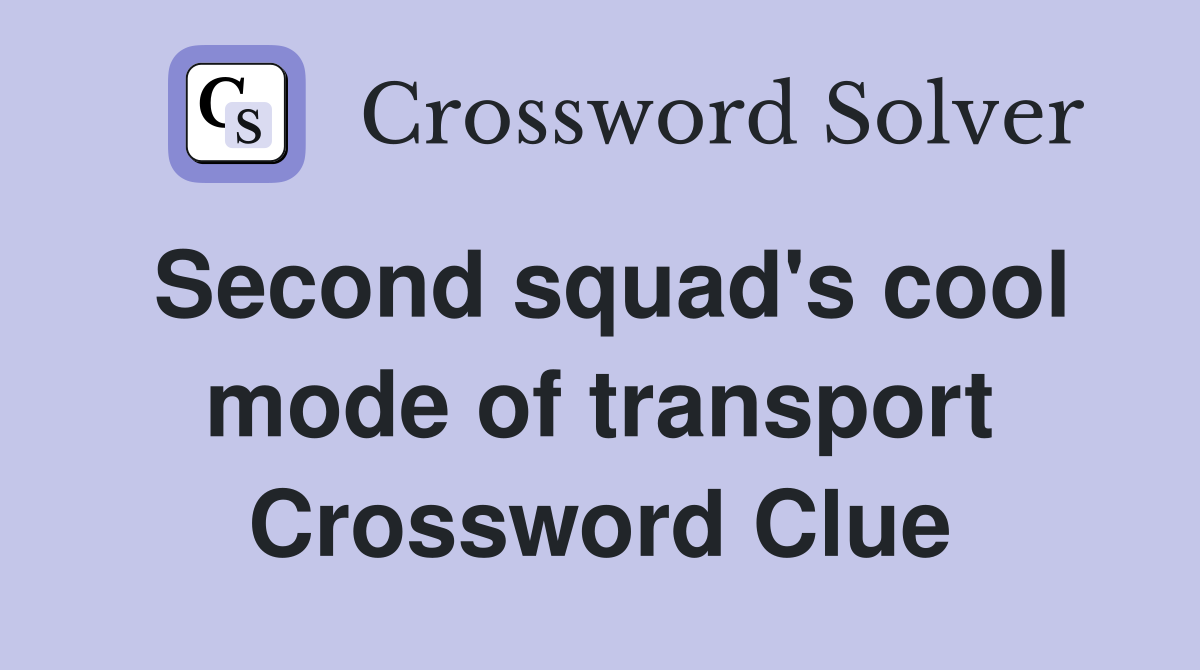 Second squad's cool mode of transport Crossword Clue