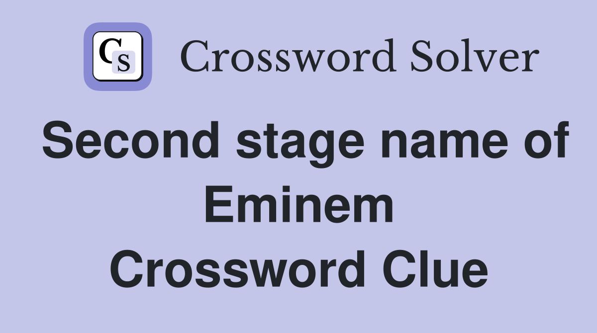 Second stage name of Eminem Crossword Clue