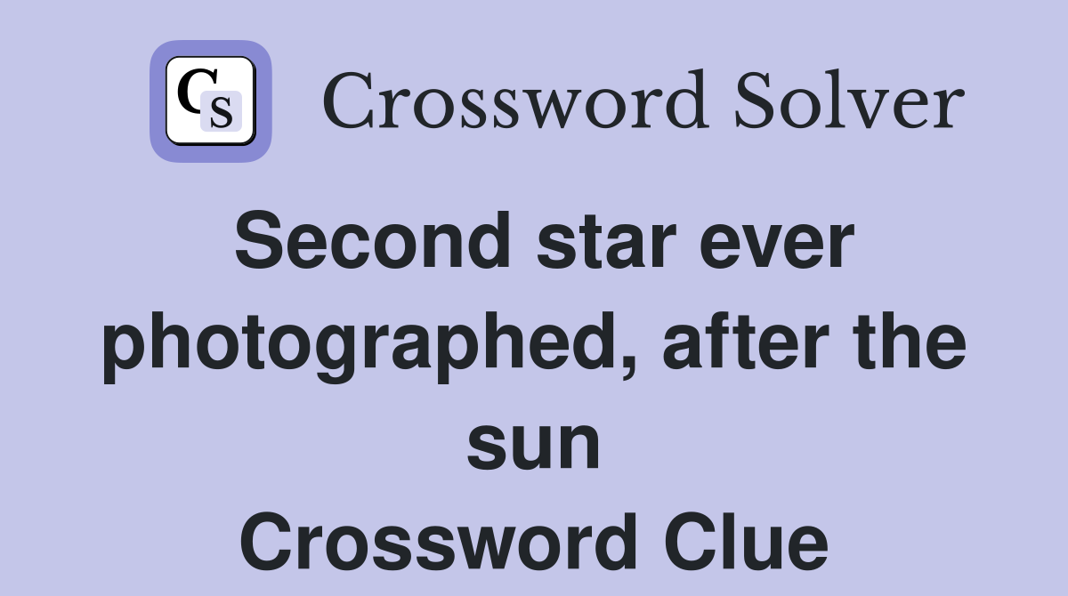 Second star ever photographed, after the sun Crossword Clue