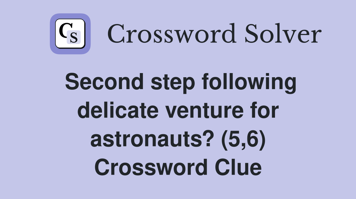 Second step following delicate venture for astronauts? (5,6) Crossword Clue