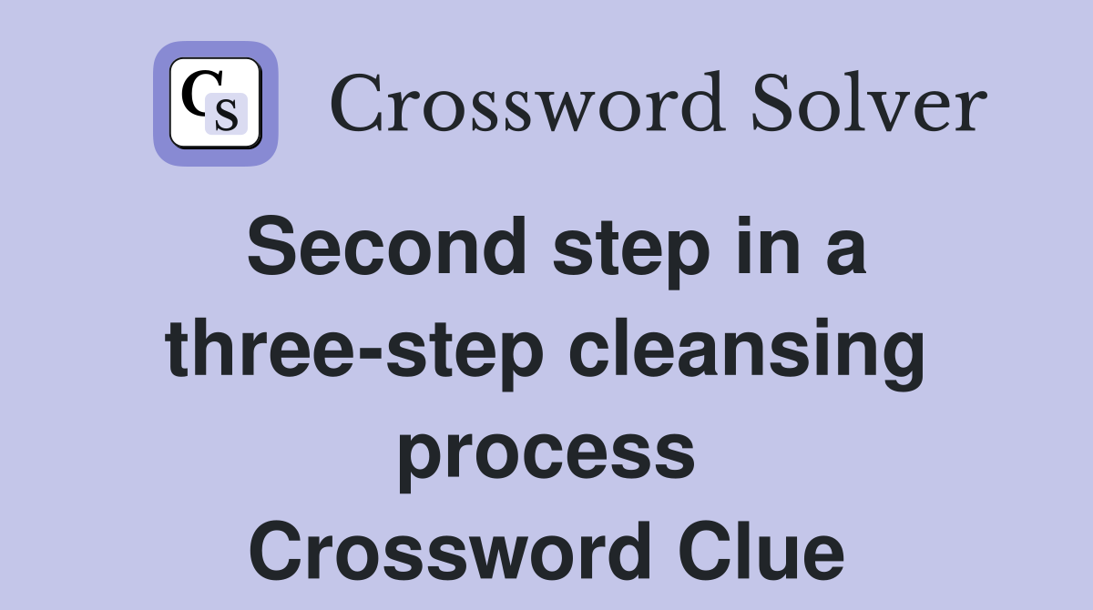 Second step in a three-step cleansing process Crossword Clue