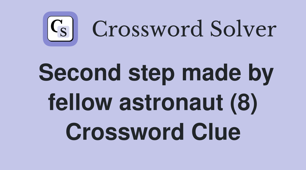 Second step made by fellow astronaut (8) Crossword Clue