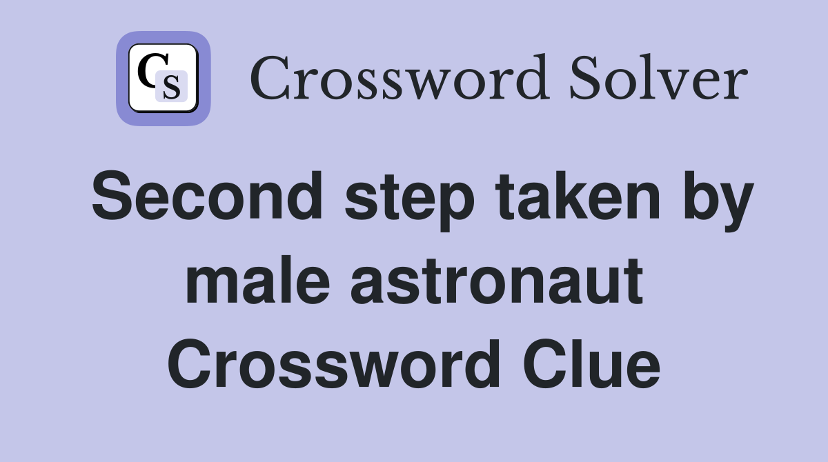 Second step taken by male astronaut Crossword Clue