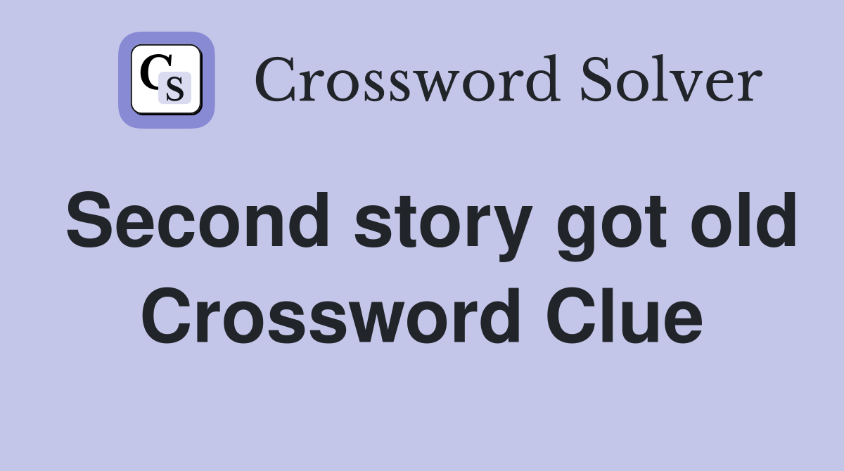 Second story got old Crossword Clue