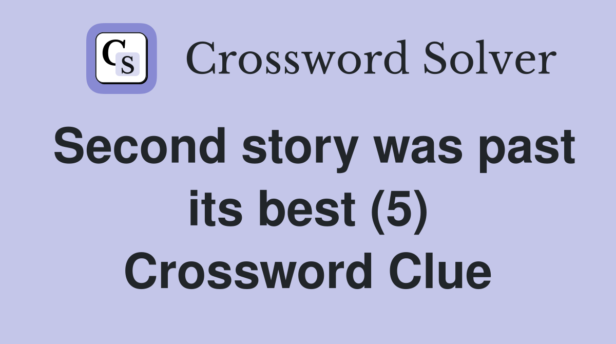 Second story was past its best (5) Crossword Clue