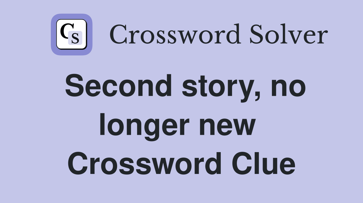 Second story, no longer new  Crossword Clue