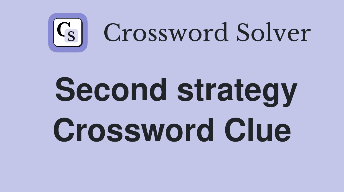 Second strategy Crossword Clue