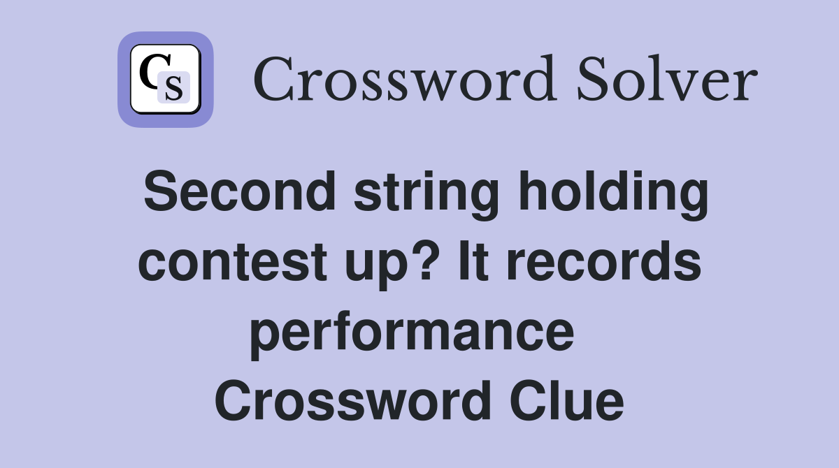 Second string holding contest up? It records performance  Crossword Clue