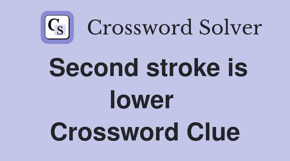 Second stroke is lower  Crossword Clue