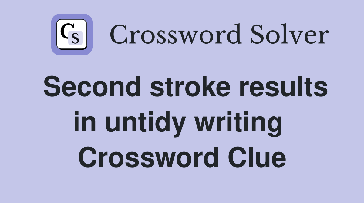 Second stroke results in untidy writing  Crossword Clue