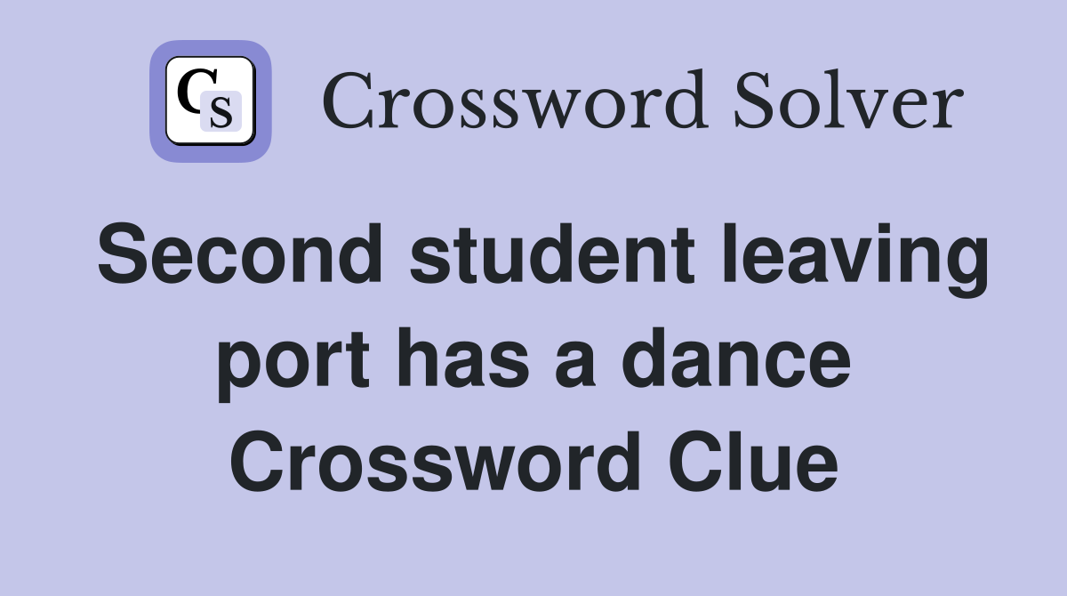 Second student leaving port has a dance Crossword Clue