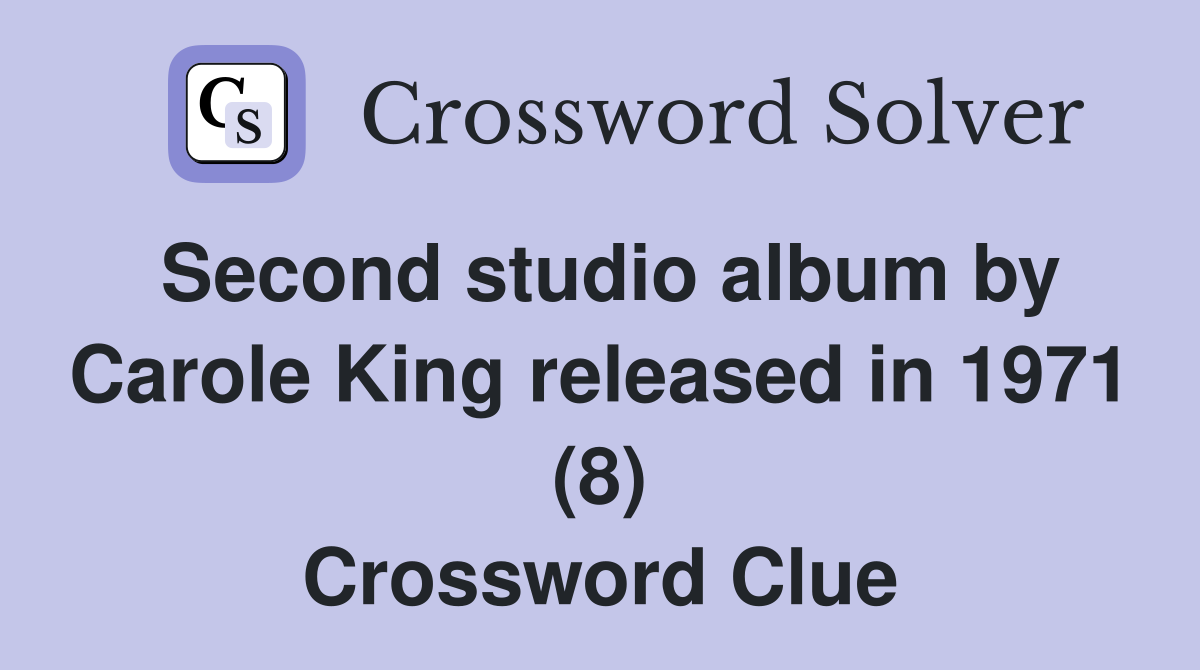 Second studio album by Carole King released in 1971 (8) Crossword Clue
