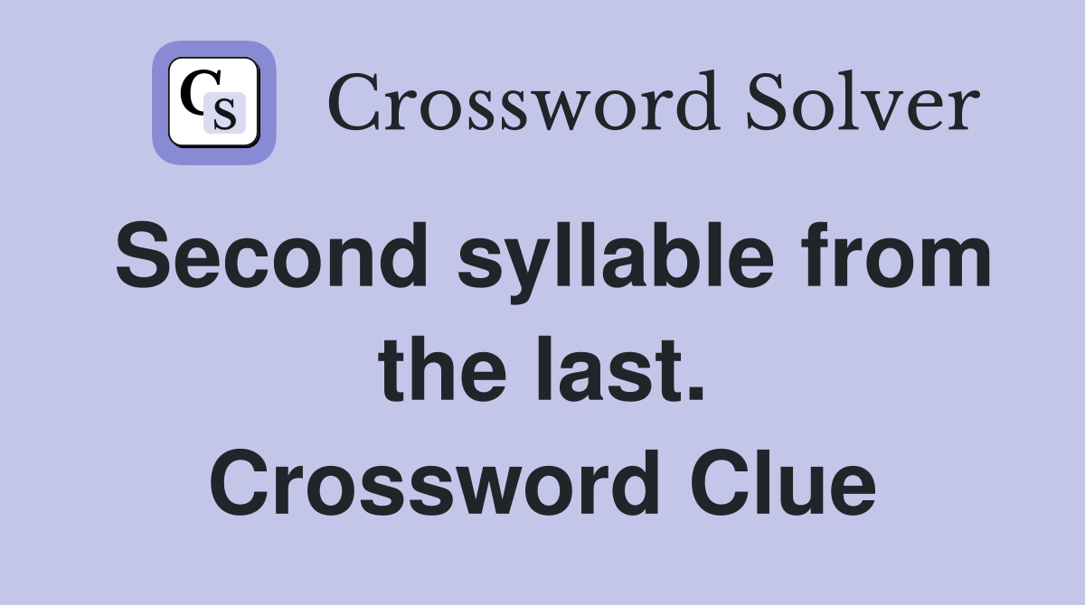 Second syllable from the last. Crossword Clue