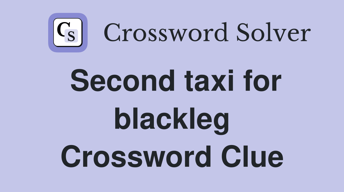 Second taxi for blackleg Crossword Clue