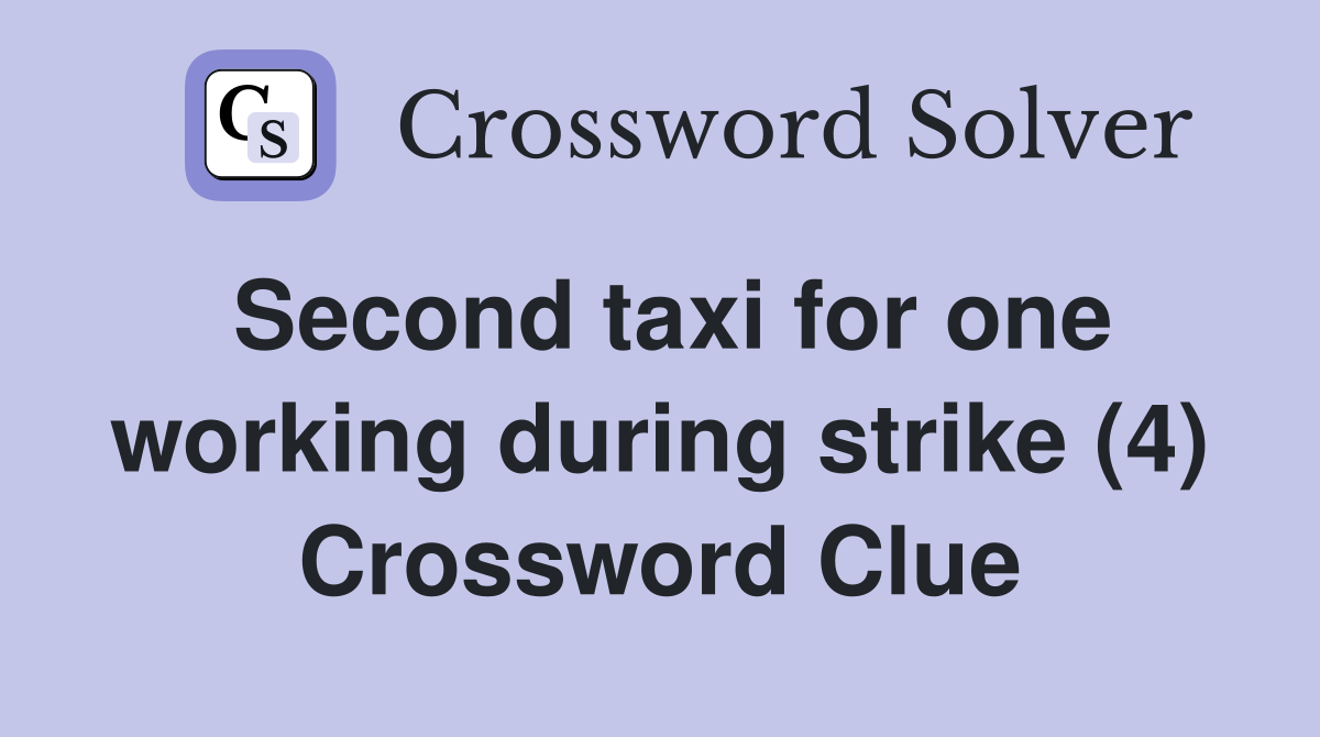 Second taxi for one working during strike (4) Crossword Clue