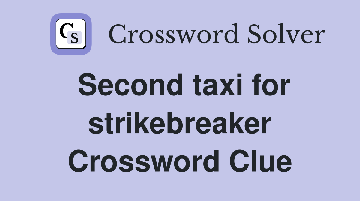 Second taxi for strikebreaker Crossword Clue