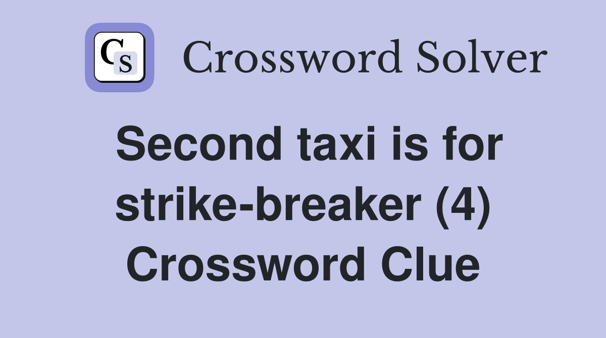 Second taxi is for strike-breaker (4) Crossword Clue