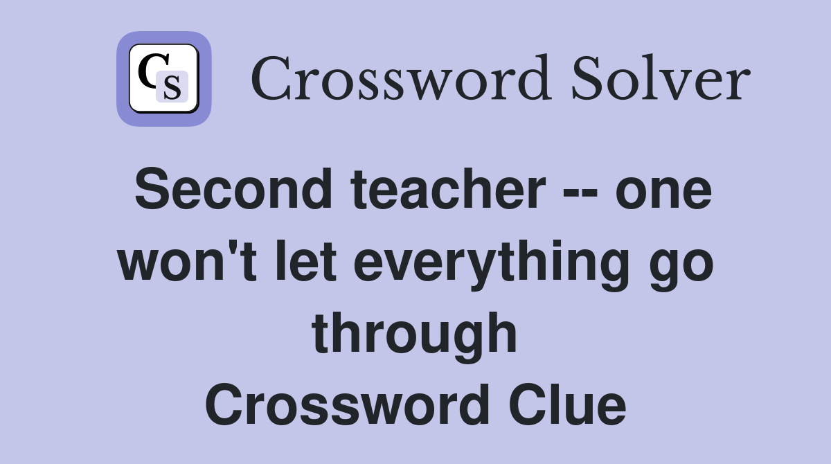 Second teacher -- one won't let everything go through Crossword Clue