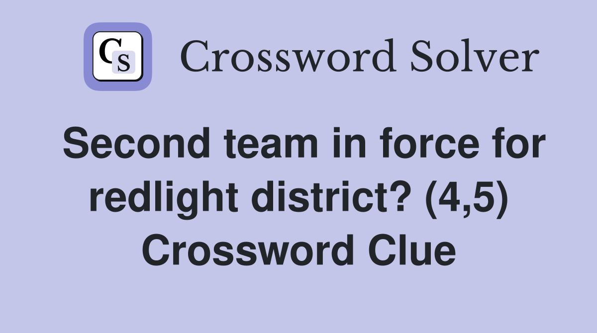 Second team in force for redlight district? (4,5) Crossword Clue