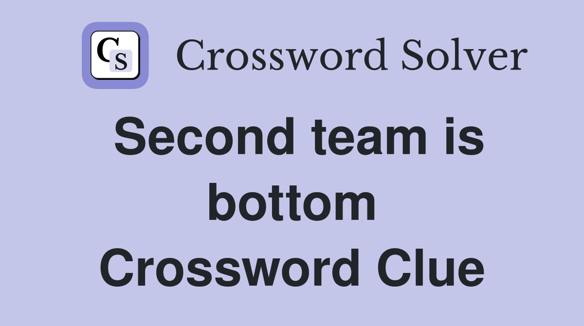 Second team is bottom Crossword Clue