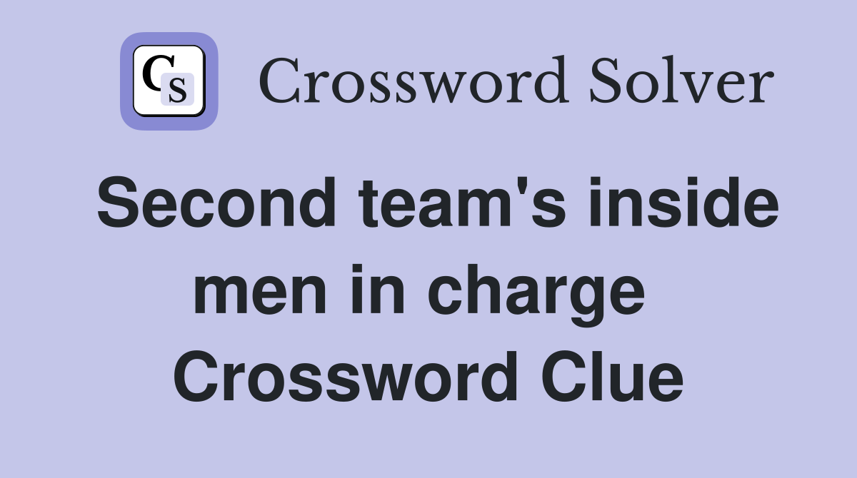 Second team's inside men in charge  Crossword Clue