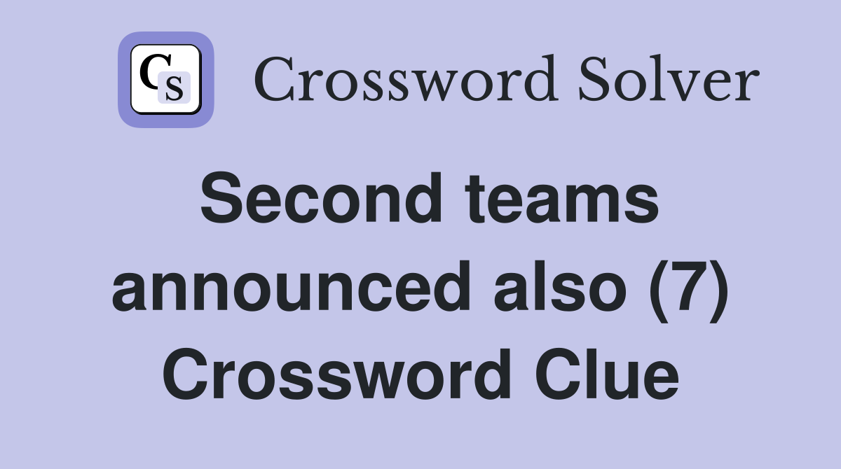 Second teams announced also (7) Crossword Clue