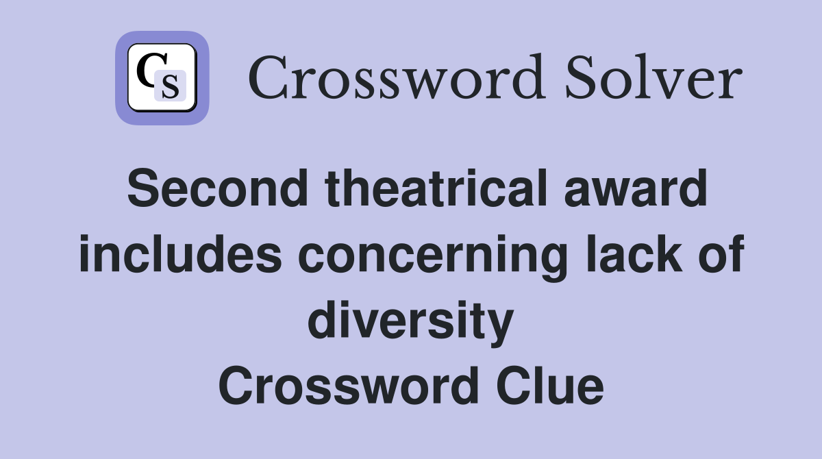Second theatrical award includes concerning lack of diversity Crossword Clue