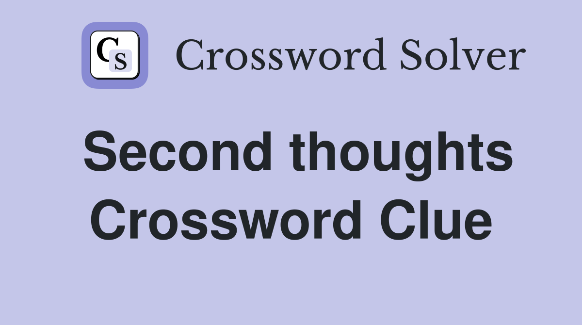 Second thoughts Crossword Clue