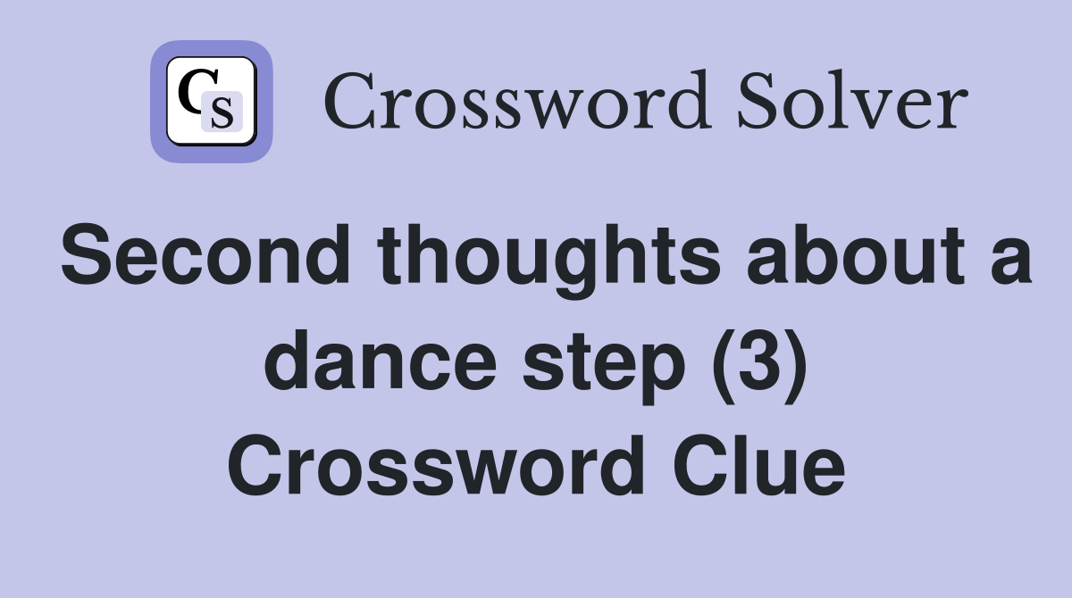 Second thoughts about a dance step (3) Crossword Clue