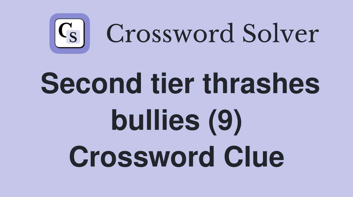 Second tier thrashes bullies (9) Crossword Clue
