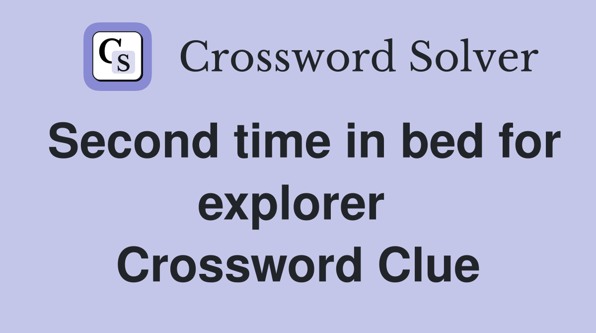 Second time in bed for explorer  Crossword Clue