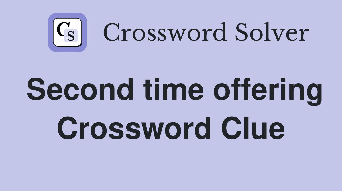 Second time offering Crossword Clue