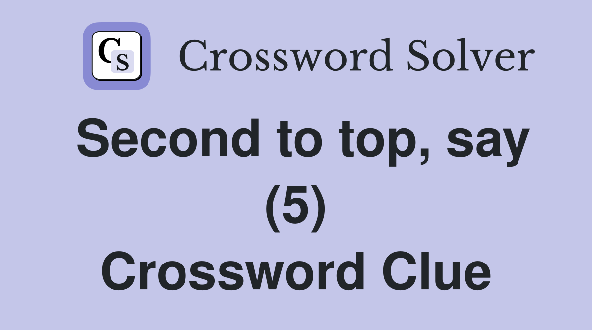 Second to top, say (5) Crossword Clue